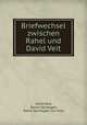 Briefwechsel zwischen Rahel und David Veit., David Veit, Rahel Varnhagen, Rahel Varnhagen von Ense 