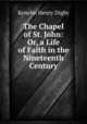 The Chapel of St. John: Or, a Life of Faith in the Nineteenth Century, Kenelm Henry Digby 