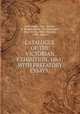 CATALOGUE OF THE VICTORIAN EXHIBITION, 1861: WITH PREFATORY ESSAYS,, W.H. Archer, Ferd . Mueller, R. Brough Smyth, Pro. Neumayer , Fred. McCoy, W.M . Birkmyre, A.R.C . Selwyn 