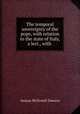 The temporal sovereignty of the pope, with relation to the state of Italy, a lect., with ., Aeneas McDonell Dawson 