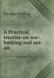 A Practical treatise on sea-bathing and sea-air, George Hartwig 