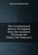 The Constitutional History Of England Since the Accession Of George the Third,1760-1860,vol.1, Thomas Erskine May 