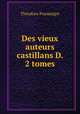 Des vieux auteurs castillans D. 2 tomes, Theodore Puymaigre 