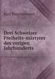 Drei Schweizer Freiheits-martyrer des vorigen Jahrhunderts, Karl Brunnemann 