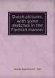Dutch pictures, with some sketches in the Flemish manner, George Augustus H. F. Sala 