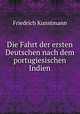 Die Fahrt der ersten Deutschen nach dem portugiesischen Indien, Friedrich Kunstmann 
