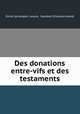 Des donations entre-vifs et des testaments, Emile Saintespes Lescot 