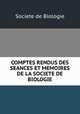 COMPTES RENDUS DES SEANCES ET MEMOIRES DE LA SOCIETE DE BIOLOGIE, Societe de Biologie 