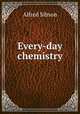 Every-day chemistry, Alfred Sibson 