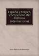 Espana y Mejico, compendio de historia internacional, Jose Garcia de Arboleya 