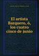 El artista Barquero, o, los cuatro cinco de junio, Gertrudis Gomez de Avellaneda y Arteaga 