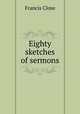 Eighty sketches of sermons, Francis Close 