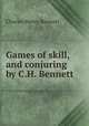 Games of skill, and conjuring by C.H. Bennett, Charles Henry Bennett 