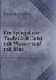 Ein Spiegel der Taufe: Mit Geist mit Wasser und mit Blut, Heinrich Funck 