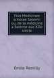 Flos Medicinae scholae Salerni: ou, de la medicine a Salerne auc XIIe siecle, Emile Remilly 
