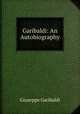 Garibaldi: An Autobiography, Giuseppe Garibaldi 