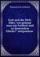 Gott und die Welt: Oder,"wie gelangt man zur Freiheit und zu dauerndem Glcke?" zeitgemsse ., Eduard von Ambach 