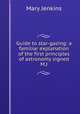 Guide to star-gazing: a familiar explanation of the first principles of astronomy signed M.J, Mary Jenkins 