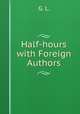 Half-hours with Foreign Authors, G. L. 