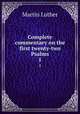 Complete commentary on the first twenty-two Psalms. 1, Martin Luther 