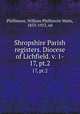 Shropshire Parish registers. Diocese of Lichfield. v. 1-. 17, pt.2, Phillimore, William Phillimore Watts, 1853-1913, ed 