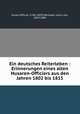 Ein deutsches Reiterleben. Erinnerungen eines alten Husaren-Officiers aus den Jahren 1802 bis 1815, Husar-Officier, 1786-1859?,Wickede, Julius von, 1819-1896 