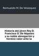 Historia del joven Rey D. Francisco II. De Napoles y su noble abnegacion y heroico valor ante la ., Romualdo M. de Velazquez 