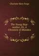 The Young Step-mother, Or, A Chronicle of Mistakes. 1, Charlotte Mary Yonge 