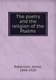 The poetry and the religion of the Psalms, Robertson, James, 1840-1920 