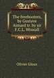 The freebooters, by Gustave Aimard tr. by sir F.C.L. Wraxall., Olivier Gloux 