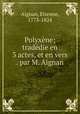 Polyxene; tradedie en 3 actes, et en vers . par M. Aignan, Aignan, Etienne, 1773-1824 