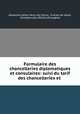 Formulaire des chancelleries diplomatiques et consulaires: suivi du tarif des chancelleries et ., Alexandre Jehan Henry de Clercq 