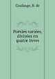 Poesies variees, divisees en quatre livres, Coulange, B. de 