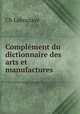 Complement du dictionnaire des arts et manufactures, Ch. Laboulaye 