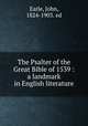 The Psalter of the Great Bible of 1539 : a landmark in English literature, Earle, John, 1824-1903. ed 