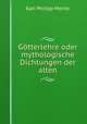 Gotterlehre oder mythologische Dichtungen der alten, Karl Philipp Moritz 