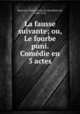 La fausse suivante; ou, Le fourbe puni. Comedie en 3 actes, Marivaux, Pierre Carlet de Chamblain de, 1688-1763 