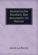Homerische Studien. Der Accusativ im Homer, Jacob La Roche 
