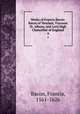 Works of Francis Bacon: Baron of Verulam, Viscount St. Albans, and Lord High Chancellor of England. 4, Фрэнсис Бэкон 