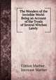 The Wonders of the Invisible World: Being an Account of the Tryals of Several Witches Lately ., Cotton Mather , Increase Mather 