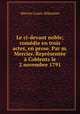Le ci-devant noble; comedie en trois actes, en prose. Par m. Mercier. Representee a Coblentz le 2 novembre 1791, Mercier Louis-Sebastien 
