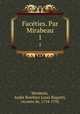 Facties. Par Mirabeau. 1, Andre Boniface Louis Riquetti Mirabeau 
