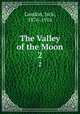 The Valley of the Moon. 2, London, Jack, 1876-1916 