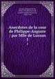 Anecdotes de la cour de Philippe-Auguste / par Mlle de Lussan. 1, Lussan, Marguerite de, 1682-1758,Boismorand, Claude Joseph Cheron de, 1680-1740 