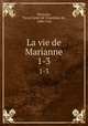 La vie de Marianne. 1-3, Marivaux, Pierre Carlet de Chamblain de, 1688-1763 