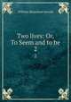 Two lives: Or, To Seem and to be. 2, William Blanchard Jerrold 
