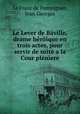 Le Lever de Baville, drame heroique en trois actes, pour servir de suite a la Cour pleniere, Le Franc de Pompignan, Jean Georges 