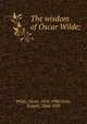 The wisdom of Oscar Wilde;, Wilde, Oscar, 1854-1900,Scott, Temple, 1864-1939 