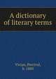A dictionary of literary terms, Vivian, Percival, b. 1880 