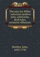 The new Joe Miller : selection modern jests, witticisms, droll tales, & eccentric effusions, Mottley, John, 1692-1750 